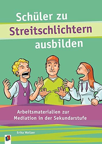 Wailzer, Erika Schüler zu Streitschlichtern ausbilden: Arbeitsmaterialien zur Mediation in der Sekundarstufe
