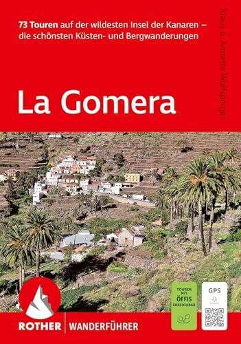 Wolfsperger, Annette ROTHER Wanderführer La Gomera. 73 Touren auf der wildesten Insel der Kanaren - die schönsten Küsten- und Bergwanderungen: Inkl. GPS-Tracks zum Download