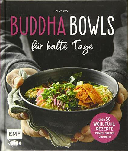 Enns, Anton Buddha Bowls für kalte Tage: 50 gesunde Wohlfühl-Rezepte – Ramen, Suppen & Mehr