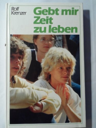 Krenzer, Rolf Gebt mir Zeit zu leben: Geschichten und Gedichte, Gedanken und Gebete. Eine Anthologie