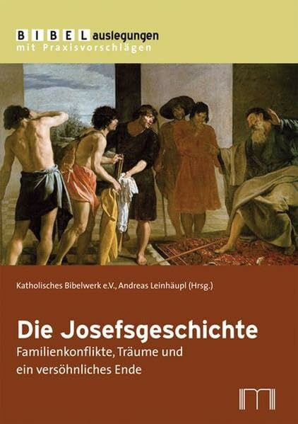 Leinhäupl, Andreas Die Josefsgeschichte: Familienkonflikte, Träume und ein versöhnliches Ende (Bibelauslegungen mit Praxisvorschlägen)