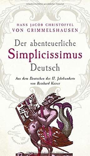 Kaiser, Reinhard Der abenteuerliche Simplicissimus Deutsch: Aus dem Deutsch des 17. Jahrhunderts von Reinhard Kaiser (Extradrucke der Anderen Bibliothek, Band 296)