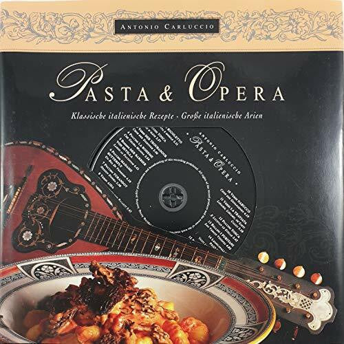 Antonio Carluccio Pasta e Opera: Klassische italienische Rezepte - große italienische Arien