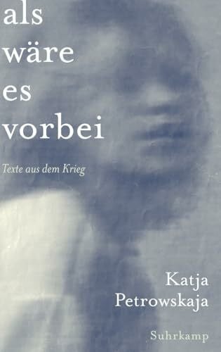Petrowskaja, Katja Als wäre es vorbei: Texte aus dem Krieg | Mit vielen Abbildungen und Fotos aus der Ukraine