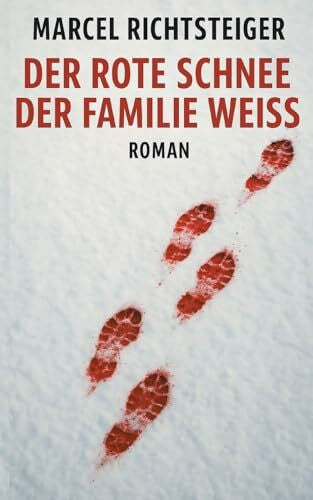Richtsteiger, Marcel Der rote Schnee der Familie Weiß