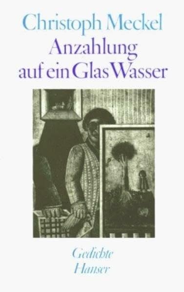 Meckel, Christoph Anzahlung auf ein Glas Wasser: Gedichte