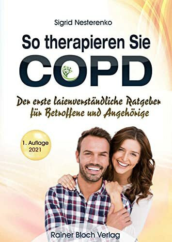Nesterenko, Sigrid So therapieren Sie COPD: Der erste laienverständliche Ratgeber für Betroffene und Angehörige
