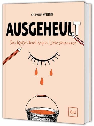 Oliver Weiss Ausgeheult: Das Kritzelbuch gegen Liebeskummer – Zeichnen, schreiben und lachen gegen Herzschmerz
