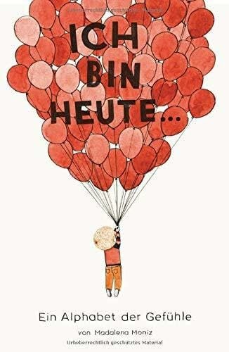 Madalena Moniz Ich bin heute... - Ein Alphabet der Gefühle (Midas Kinderbuch)