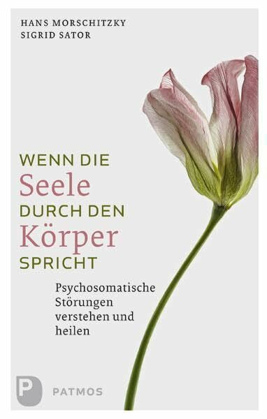 Sator, Sigrid Wenn die Seele durch den Körper spricht: Psychosomatische Störungen verstehen und heilen