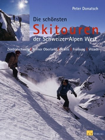 Hählen, Ruedi Die schönsten Skitouren der Schweizer Alpen West: Zentralschweiz, Berner Oberland, Wallis, Freiburg, Waadt