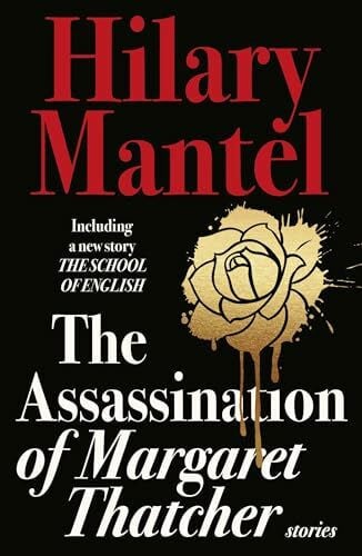 Mantel, Hilary The Assassination of Margaret Thatcher