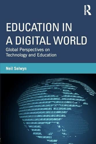 Selwyn, Neil Education in a Digital World: Global Perspectives on Technology and Education