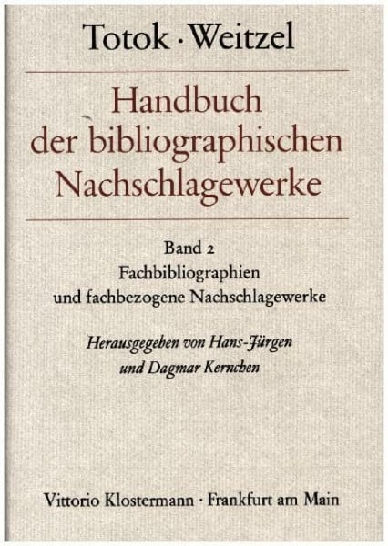 Kernchen, Dagmar Handbuch der bibliographischen Nachschlagewerke (Totok/Weitzel), in 2 Bdn., Bd.2, Fachbibliographien und fachbezogene Nachschlagewerke: Band 2: Fachbibliographien und fachbezogene Nachschlagewerke