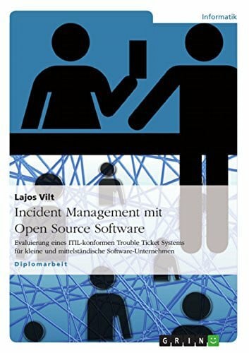 Vilt, Lajos Incident Management mit Open Source Software: Evaluierung eines ITIL-konformen Trouble Ticket Systems für kleine und mittelständische Software-Unternehmen