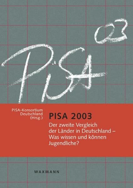 PISA-Konsortium Deutschland PISA 2003: Der zweite Vergleich der Länder in Deutschland - Was wissen und können Jugendliche?