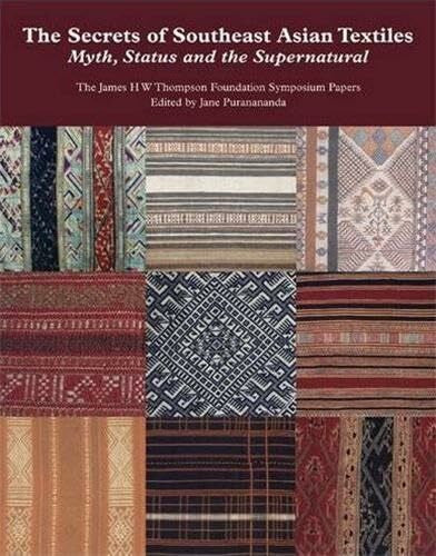 Puranananda, Jane The Secrets of Southeast Asian Textiles: Myth, Status And the Supernatural
