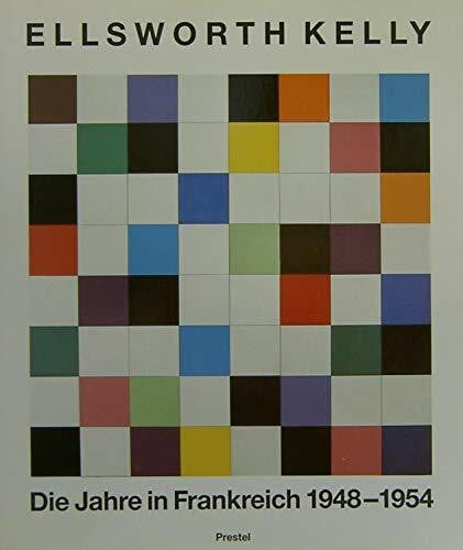 Bois Yves-Alain; Cowart Jack und Pacquement Alfred Ellsworth Kelly. Die Jahre in Frankreich 1948-1954