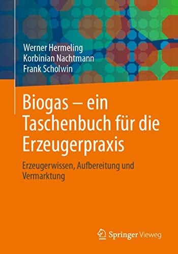 Scholwin, Frank Biogas – ein Taschenbuch für die Erzeugerpraxis: Erzeugerwissen, Aufbereitung und Vermarktung