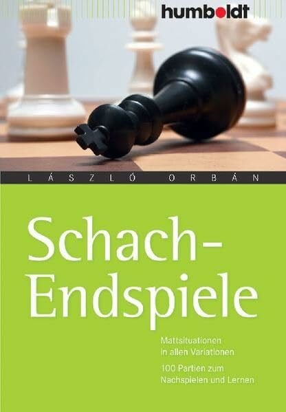Orbán, László Schach-Endspiele: Mattsituationen in allen Variationen. 100 Partien zum Nachspielen und Lernen (humboldt - Freizeit & Hobby)