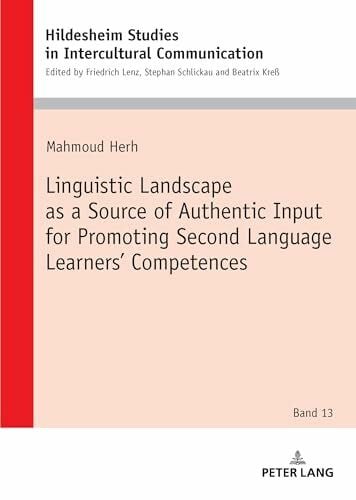 Herh, Mahmoud Linguistic Landscape as a Source of Authentic Input for Promoting Second Language Learners’ Competences: DE (Hildesheimer Schriften zur ... in Intercultural Communication, Band 13)