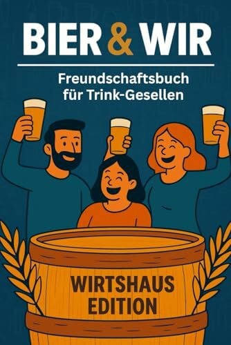 Lindner, Dr. Dominic Bier & Wir – Freundschaftsbuch für Trink-Gesellen: Das ideale Geschenk für Männer, Bierliebhaber und echte Kumpels - das ultimative Bier Freundebuch für Männer
