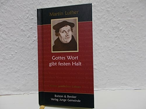 Abeln, Reinhard Martin Luther - Gottes Wort gibt festen Halt: Worte geistlichen Lebens