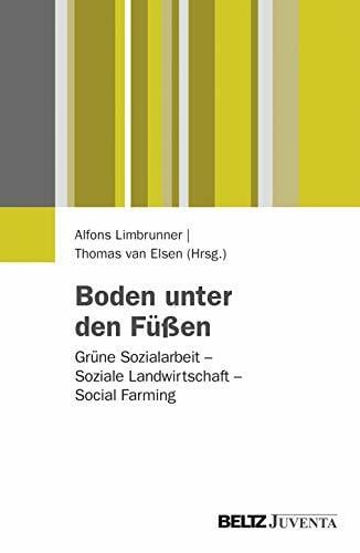 van Elsen, Thomas Boden unter den Füßen: Grüne Sozialarbeit - Soziale Landwirtschaft - Social Farming