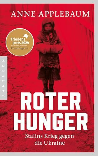 Richter, Martin Roter Hunger: Stalins Krieg gegen die Ukraine - FRIEDENSPREIS DES DEUTSCHEN BUCHHANDELS 2024 FÜR ANNE APPLEBAUM