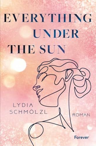 Schmölzl, Lydia Everything Under the Sun: Roman | Polyamorie authentisch und aufregend erzählt