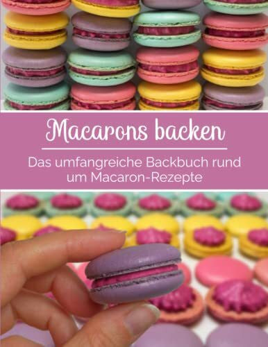 Rezepte-Freaks Macarons backen - Das umfangreiche Backbuch rund um Macaron-Rezepte: Macaron-Rezeptbuch für Anfänger & Fortgeschrittene | mit vielen Tipps & Tricks | mit Macaron-Vorlagen für verschiedene Formen