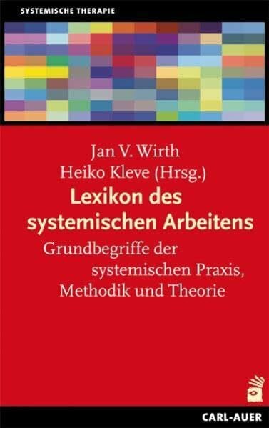 Wirth, Jan V. Lexikon des systemischen Arbeitens: Grundbegriffe der systemischen Praxis, Methodik und Theorie
