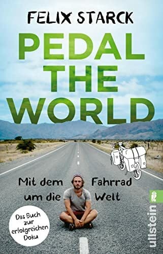 Starck, Felix Pedal the World: Mit dem Fahrrad um die Welt | Das Buch zur erfolgreichen Doku