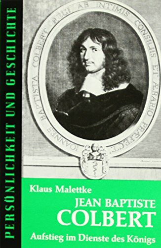 Malettke, Klaus Jean-Baptiste Colbert: Aufstieg im Dienste des Königs (Persönlichkeit und Geschichte: Biographische Reihe)