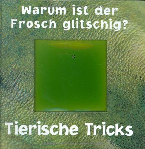 Twist, Clint Warum ist der Frosch glitschig?: Tierische Tricks