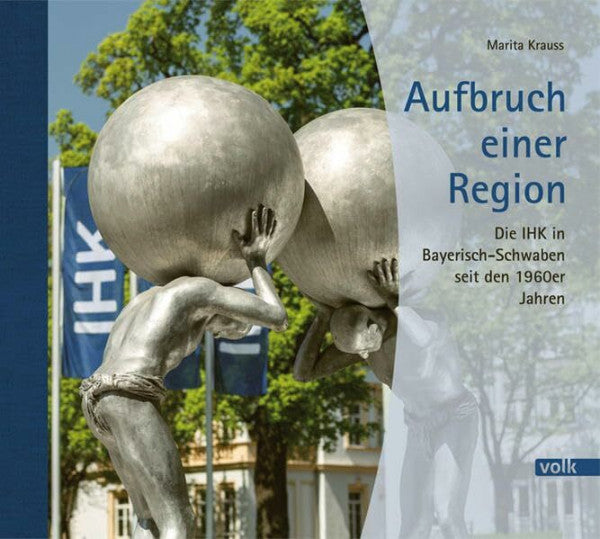 Marita Krauss Aufbruch einer Region: Die IHK in Bayerisch-Schwaben seit den 1960er Jahren