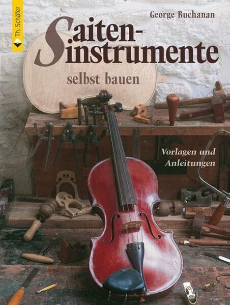 Buchanan, George Saiteninstrumente selbst bauen: Vorlagen und Anleitungen (HolzWerken)
