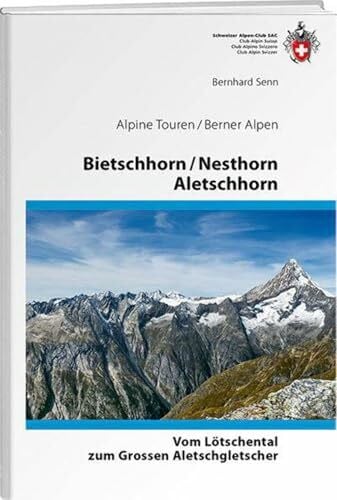 Senn, Bernhard Bietschhorn / Nesthorn / Aletschhorn: vom Lötschental zum Grossen Aletschgletscher (Alpinführer / Clubführer)
