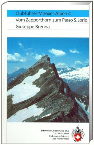Maur, Willy auf der Tessiner Alpen, Bd.4, Misoxer Alpen, Vom Zappothorn zum Passo S. Jorio: Vom Zapporthorn zum Passo S.Jorio (Alpinführer / Clubführer)