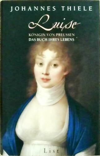 Thiele, Johannes Luise - Königin von Preussen: Das Buch ihres Lebens