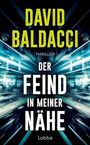Baldacci, David Der Feind in meiner Nähe: Thriller. Ein unmöglicher Auftrag. Eine unglaubliche Verschwörung. Ein Fall für Ex-Army-Ranger Travis Devine (Die Travis-Devine-Serie, Band 3)