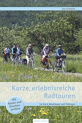 Eckstein, Eva Kurze, erlebnisreiche Radtouren: Im Kreis Reutlingen und Tübingen