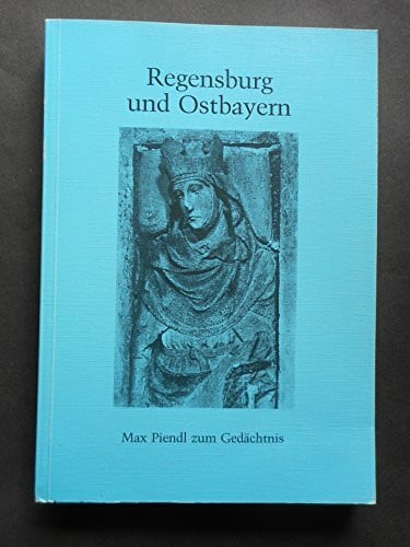 Tröger, Otto K Regensburg und Ostbayern: Max Piendl zum Gedächtnis
