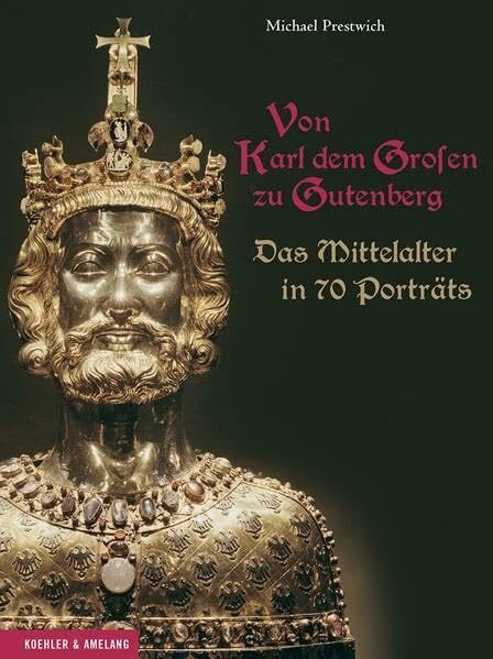 Michael Prestwich Von Karl dem Großen bis Gutenberg: Das Mittelalter in 70 Porträts