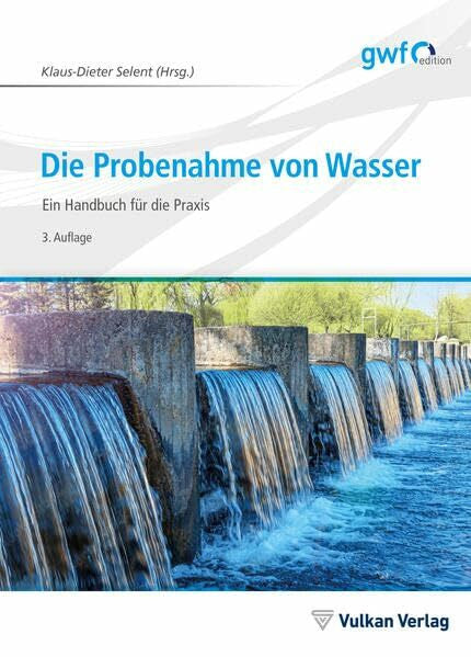 Selent, Klaus-Dieter Die Probenahme von Wasser: Ein Handbuch für die Praxis