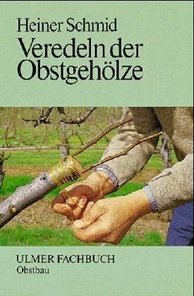 Schmid, Heiner Veredeln der Obstgehölze (Ulmer Fachbücher)