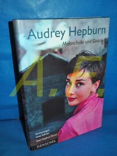Sean Hepburn Ferrer Audrey Hepburn: Melancholie und Grazie. Erinnerungen eines Sohnes