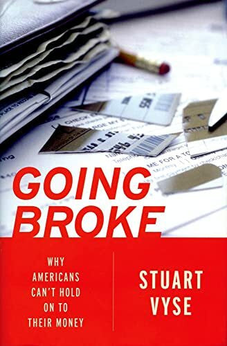 Vyse, Stuart Going Broke: Why Americans Can't Hold on to Their Money