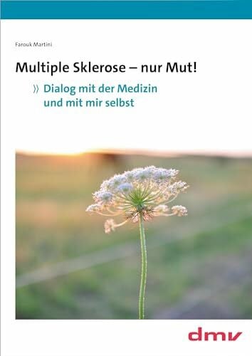 Farouk, Martini Multiple Sklerose - nur Mut!: Dialog mit der Medizin und mit mir selbst