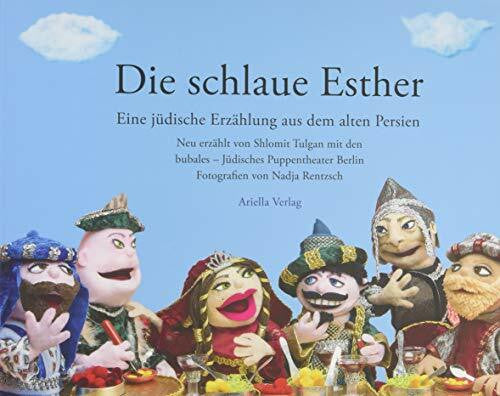 Rentsch, Nadja Die schlaue Esther: Eine jüdische Erzählung aus dem alten Persien, neu erzählt von Shlomit Tulgan und den Bubales - Jüdisches Puppentheater Berlin